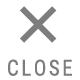 CLOSE